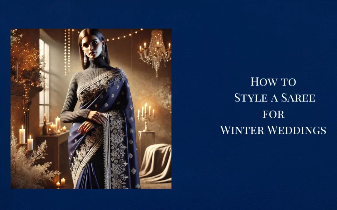 How to Style a Saree for Winter Weddings