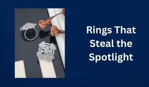 Rings That Steal the Spotlight
