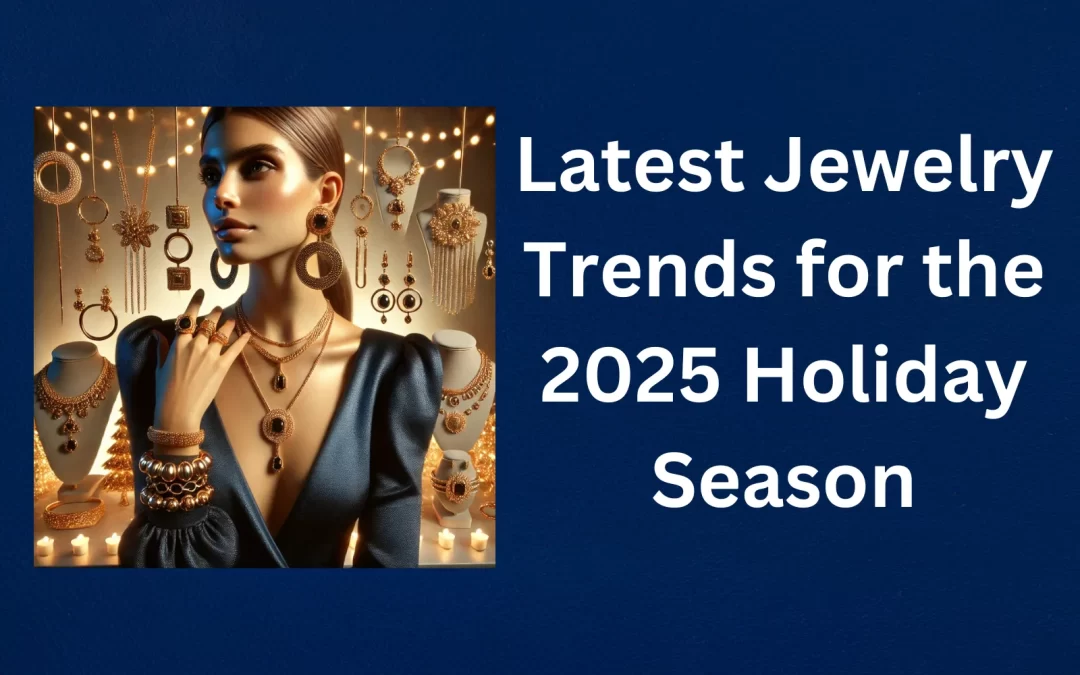 Latest Jewelry Trends for the 2025 Holiday Season