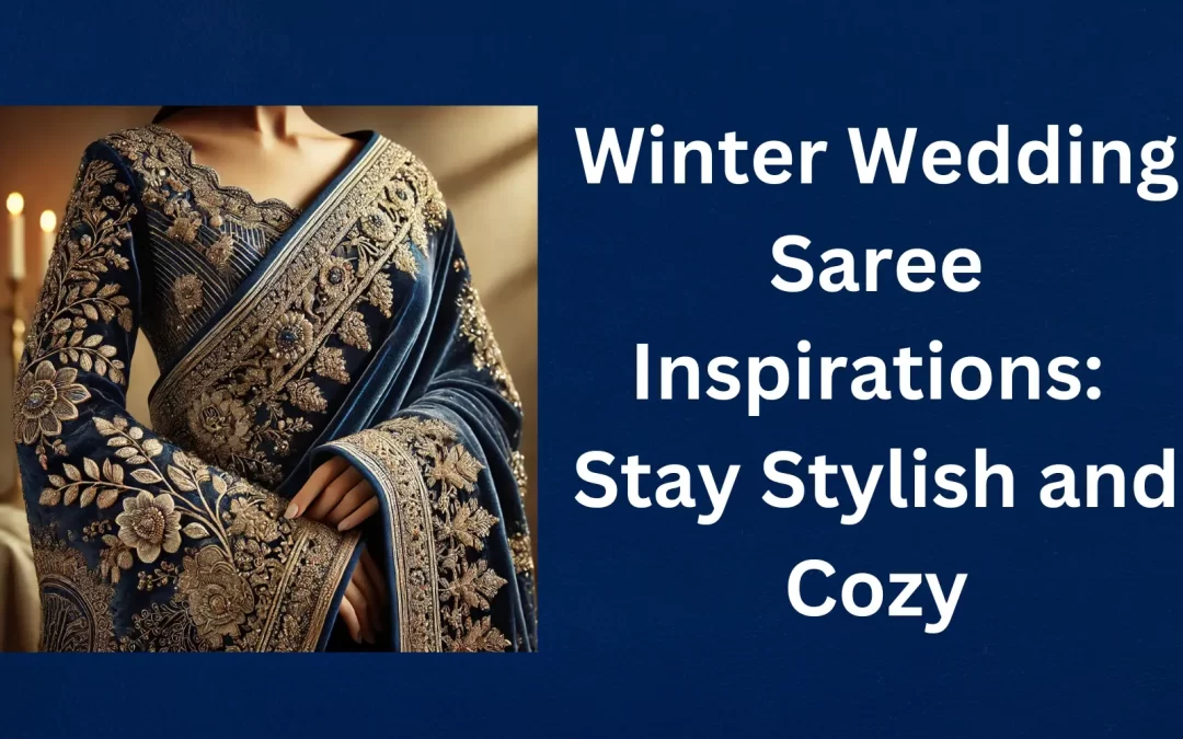 Winter Wedding Saree Inspirations: Stay Stylish and Cozy